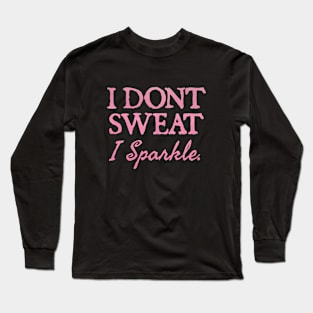 I Don't Sweat I Sparkle Long Sleeve T-Shirt